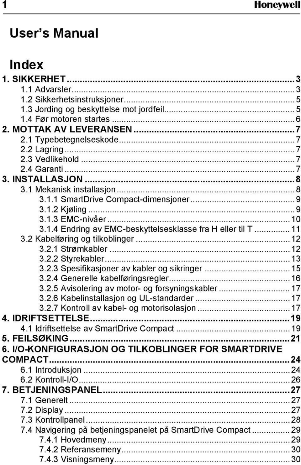 .. 10 3.1.4 Endring av EMC-beskyttelsesklasse fra H eller til T... 11 3.2 Kabelføring og tilkoblinger... 12 3.2.1 Strømkabler... 12 3.2.2 Styrekabler... 13 3.2.3 Spesifikasjoner av kabler og sikringer.