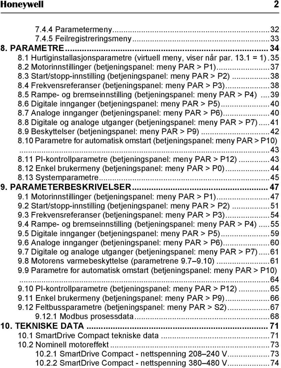 ..39 8.6 Digitale innganger (betjeningspanel: meny PAR > P5)...40 8.7 Analoge innganger (betjeningspanel: meny PAR > P6)...40 8.8 Digitale og analoge utganger (betjeningspanel: meny PAR > P7)...41 8.