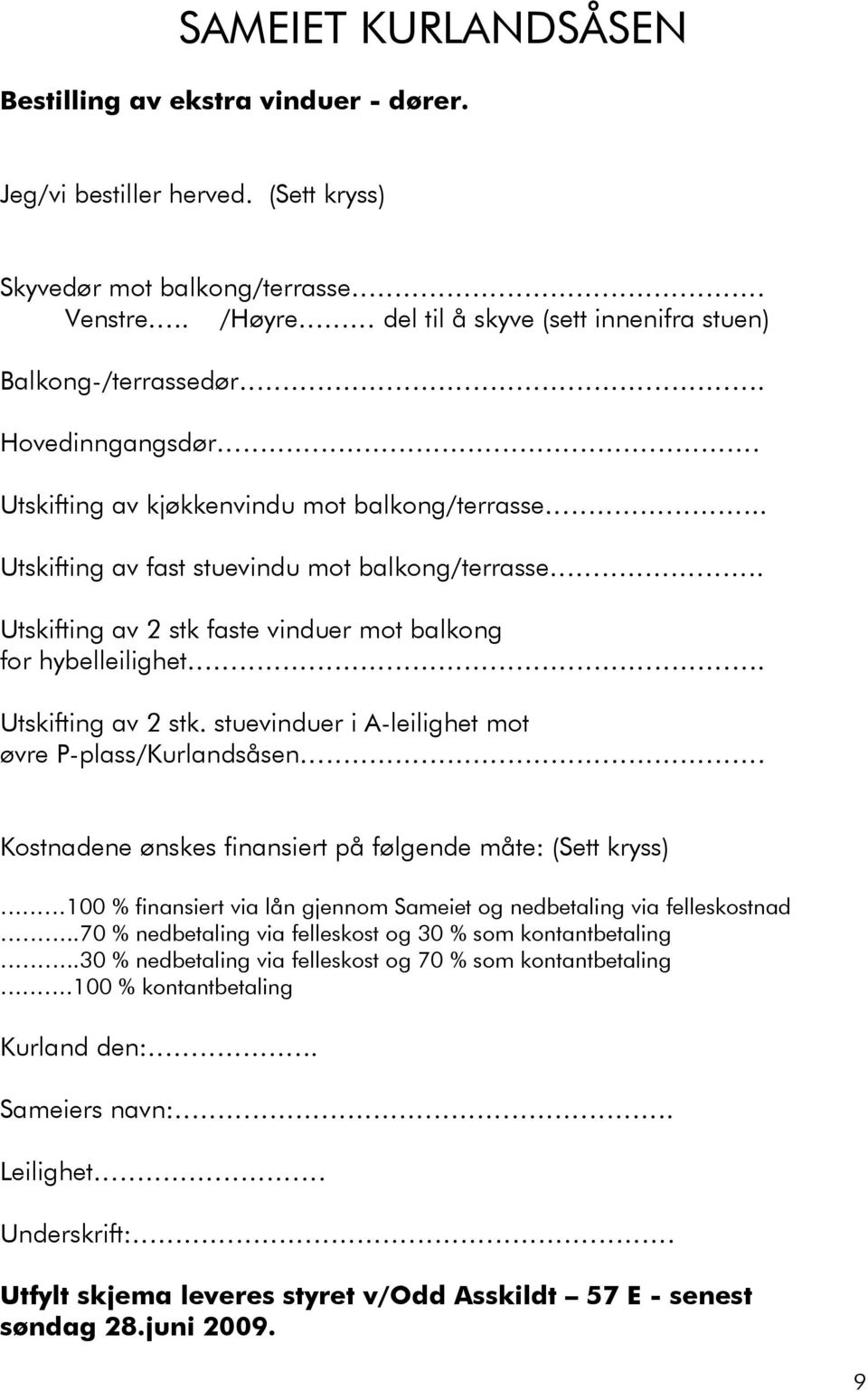 faste vinduer mot for hybelleilighet. Utskifting av 2 stk.