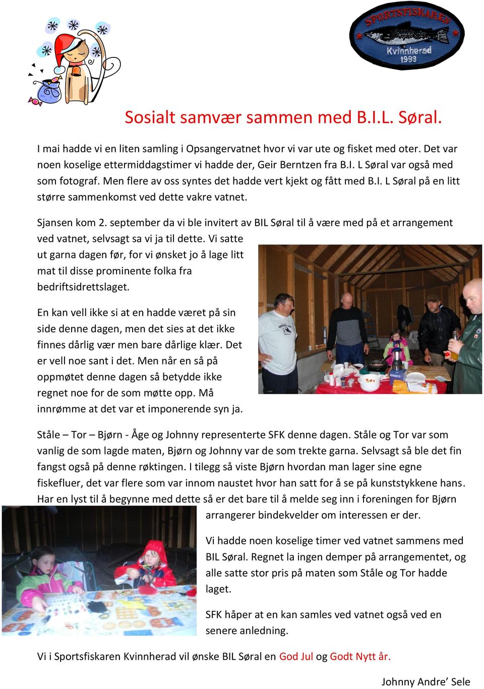 september da vi ble invitert av BIL Søral til å være med på et arrangement ved vatnet, selvsagt sa vi ja til dette.