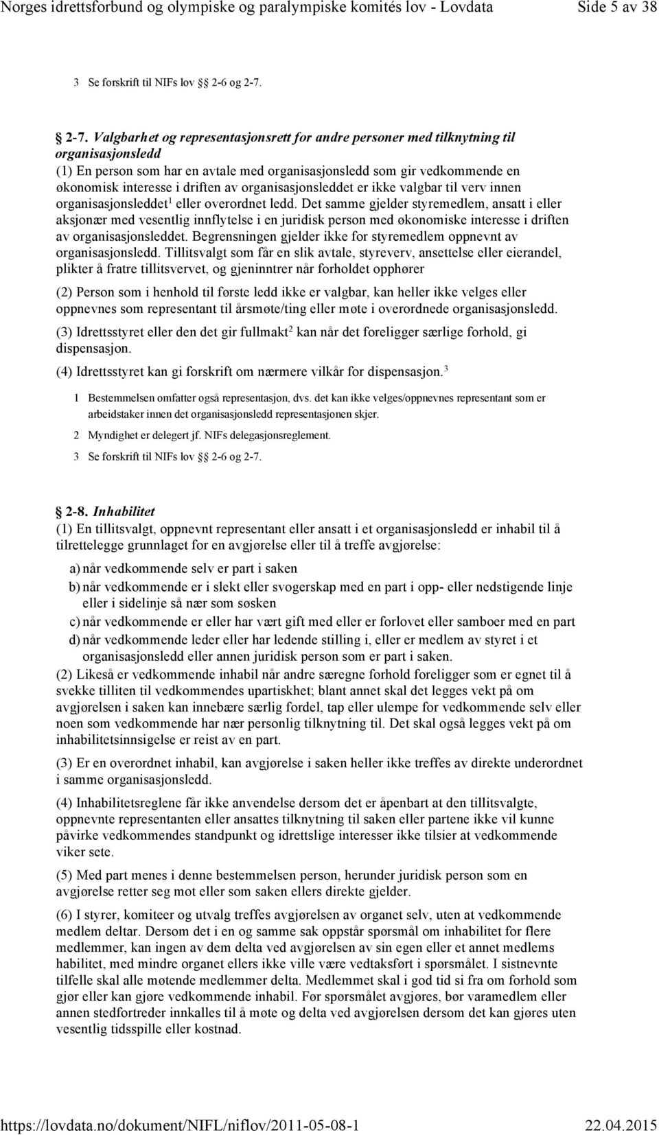 driften av organisasjonsleddet er ikke valgbar til verv innen organisasjonsleddet1 eller overordnet ledd.