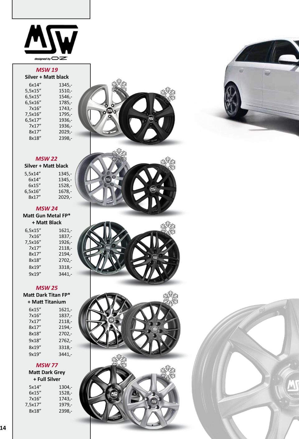 7,5x16 1926,- 7x17 2118,- 8x17 2194,- 8x18 2702,- 8x19 3318,- 9x19 3441,- MSW 25 Matt Dark Titan FP* + Matt Titanium 6x15 1621,- 7x16 1837,- 7x17 2118,-