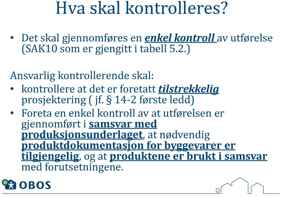 14-2 første ledd) Foreta en enkel kontroll av at utførelsen er gjennomført i samsvar med