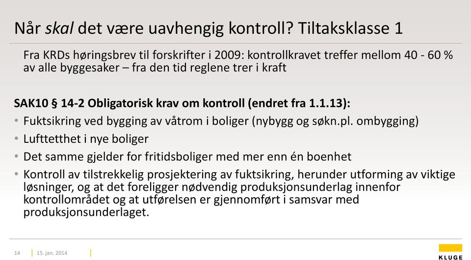 Obligatorisk krav om kontroll (endret fra 1.1.13): Fuktsikring ved bygging av våtrom i boliger (nybygg og søkn.pl.