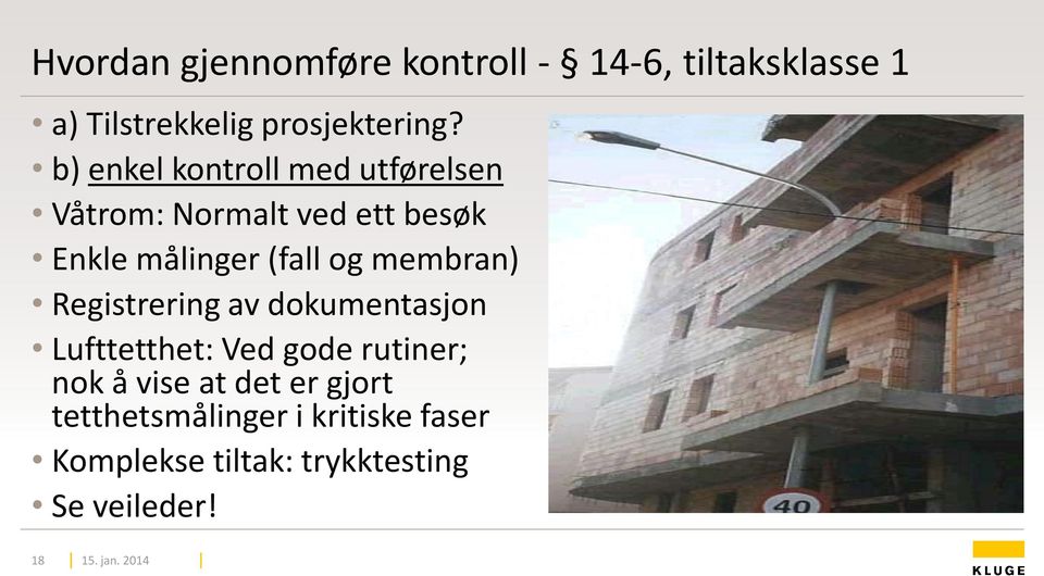 membran) Registrering av dokumentasjon Lufttetthet: Ved gode rutiner; nok å vise at det er