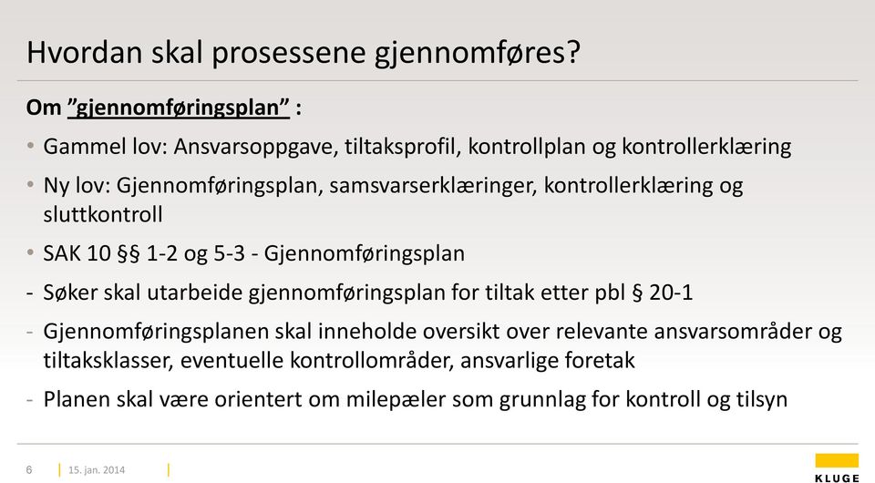 samsvarserklæringer, kontrollerklæring og sluttkontroll SAK 10 1-2 og 5-3 - Gjennomføringsplan - Søker skal utarbeide gjennomføringsplan for