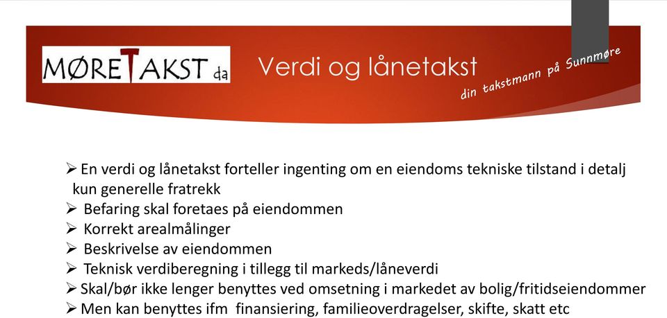 eiendommen Teknisk verdiberegning i tillegg til markeds/låneverdi Skal/bør ikke lenger benyttes ved