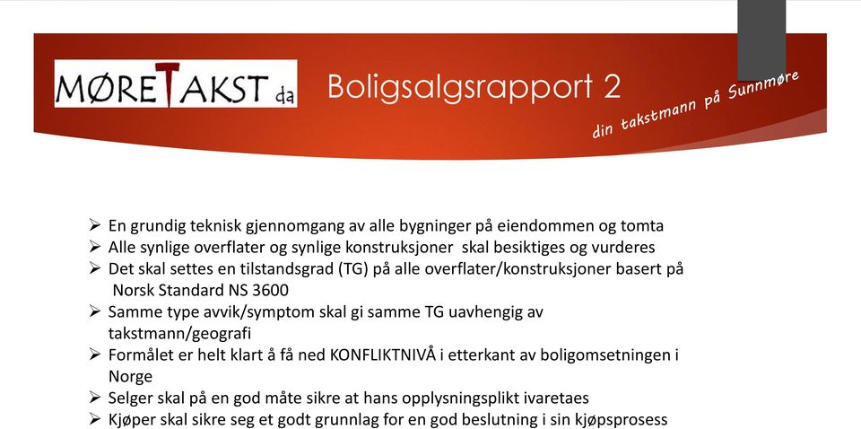 avvik/symptom skal gi samme TG uavhengig av takstmann/geografi Formålet er helt klart å få ned KONFLIKTNIVÅ i etterkant av boligomsetningen i