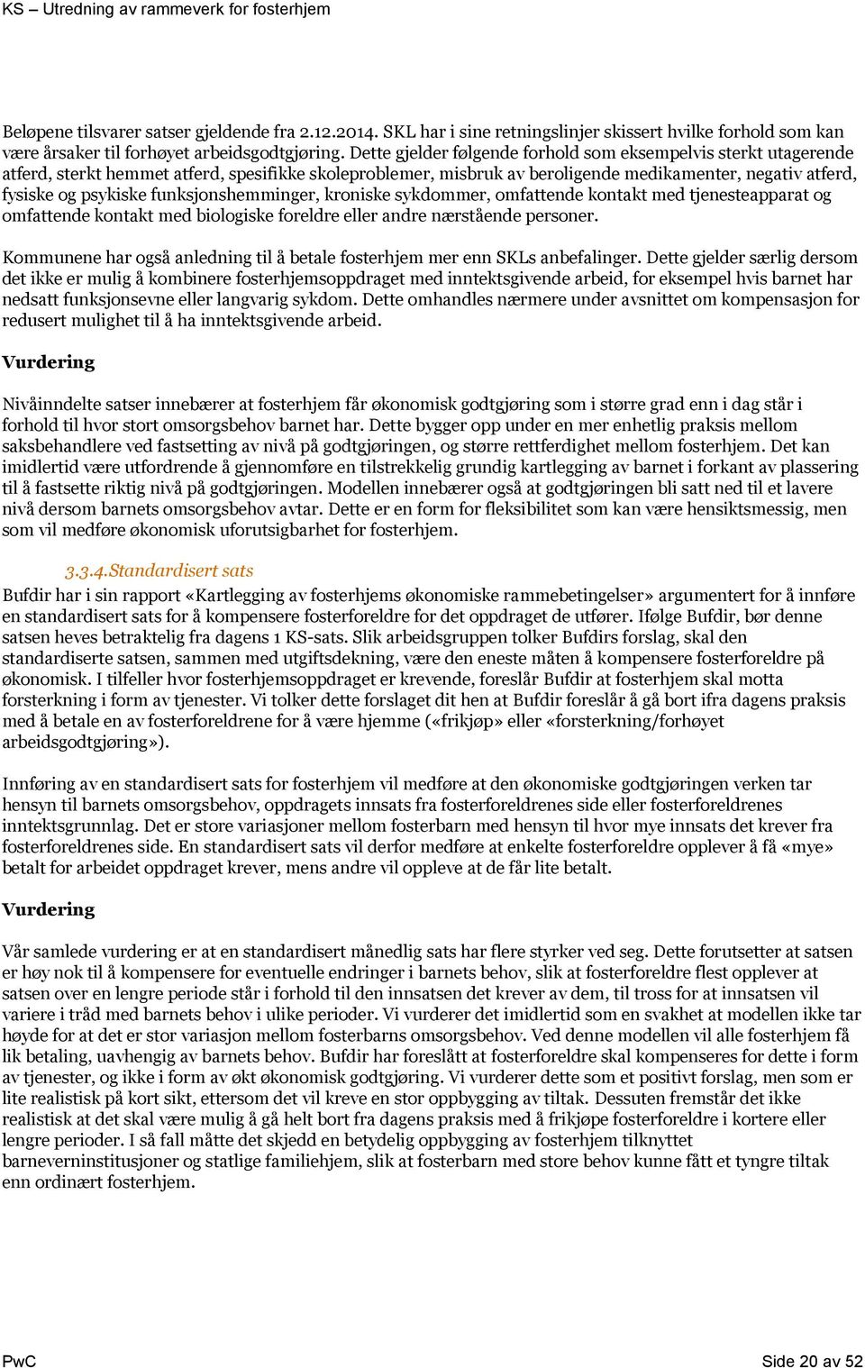 funksjonshemminger, kroniske sykdommer, omfattende kontakt med tjenesteapparat og omfattende kontakt med biologiske foreldre eller andre nærstående personer.