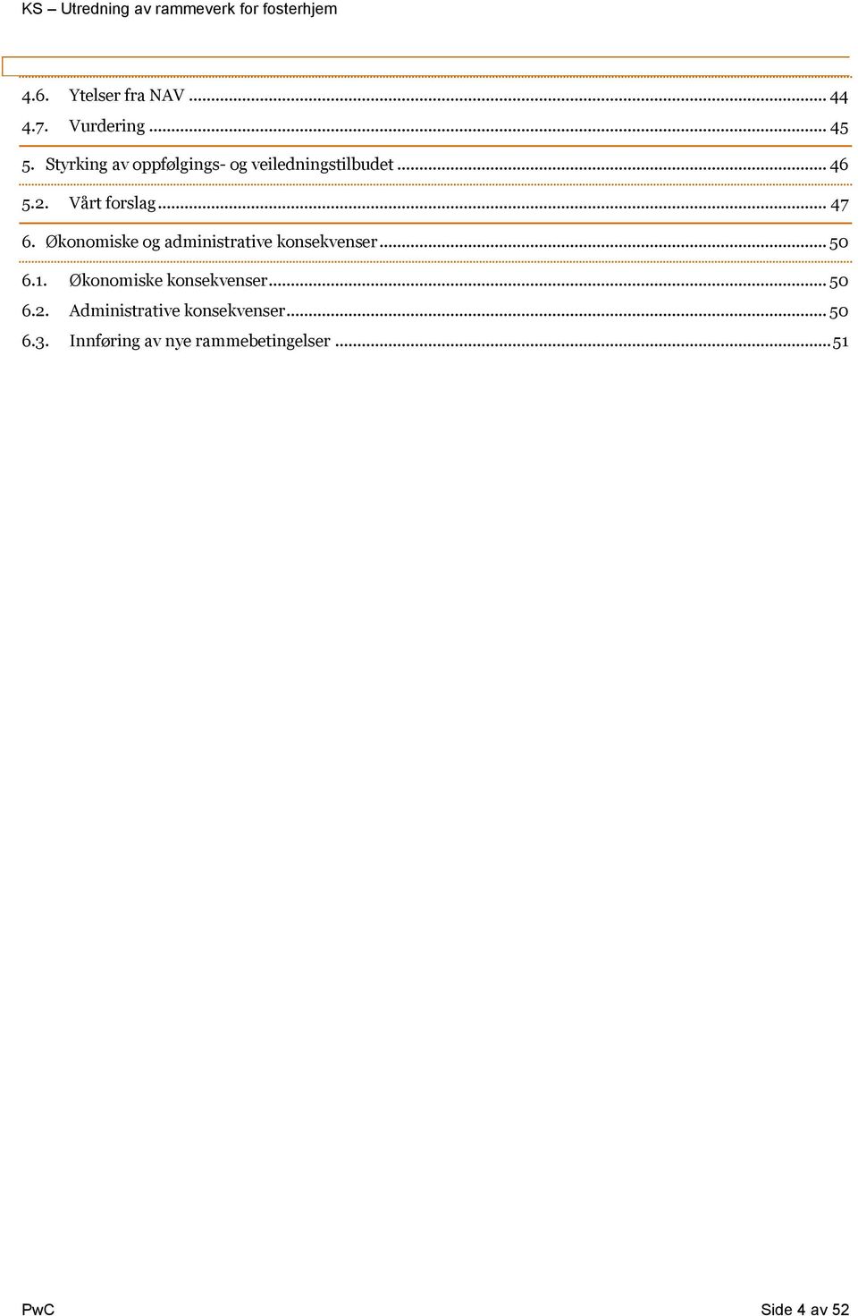 Økonomiske og administrative konsekvenser... 50 6.1. Økonomiske konsekvenser.