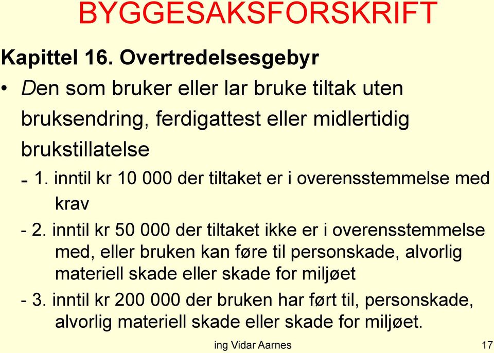 - 1. inntil kr 10 000 der tiltaket er i overensstemmelse med krav - 2.