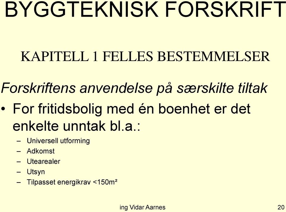 fritidsbolig med én boenhet er det enkelte unntak