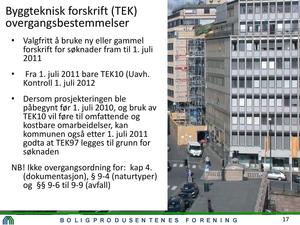 juli 2010, og bruk av TEK10 vil føre til omfattende og kostbare omarbeidelser, kan kommunen også etter 1.