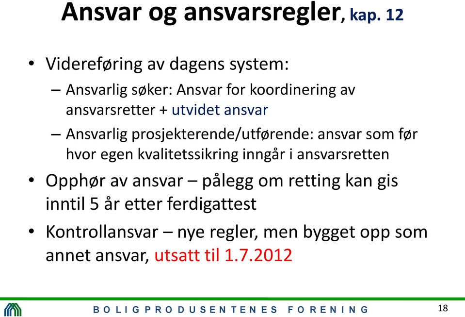 Ansvarlig prosjekterende/utførende: ansvar som før hvor egen kvalitetssikring inngår i ansvarsretten Opphør av