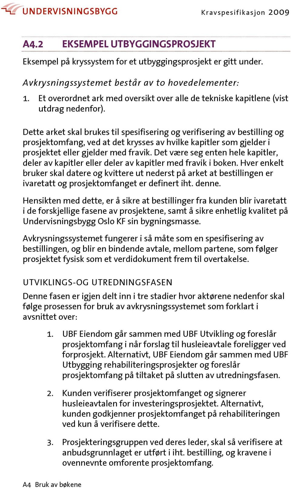 Dette arket skal brukes til spesifisering og verifisering av bestilling og prosjektomfang, ved at det krysses av hvilke kapitler som gjelder i prosjektet eller gjelder med fravik.