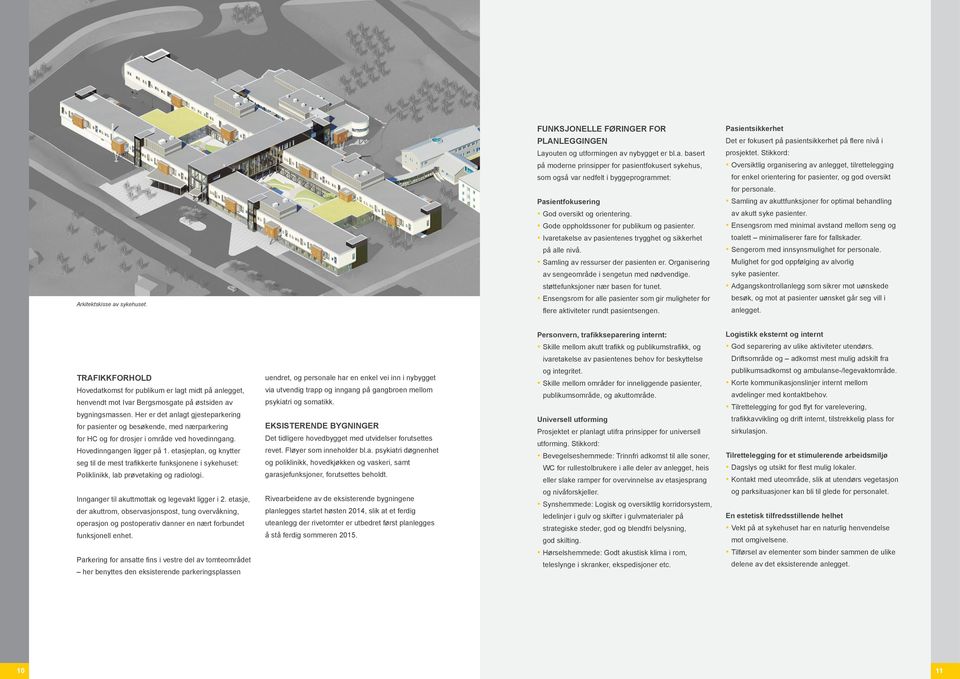 orientering. Gode oppholdssoner for publikum og pasienter. Ivaretakelse av pasientenes trygghet og sikkerhet på alle nivå. Samling av ressurser der pasienten er. Organisering for personale.