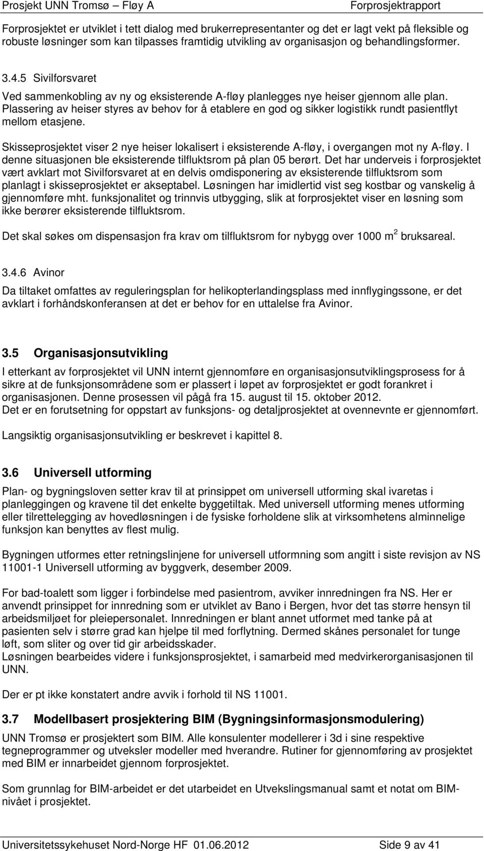 Plassering av heiser styres av behov for å etablere en god og sikker logistikk rundt pasientflyt mellom etasjene.