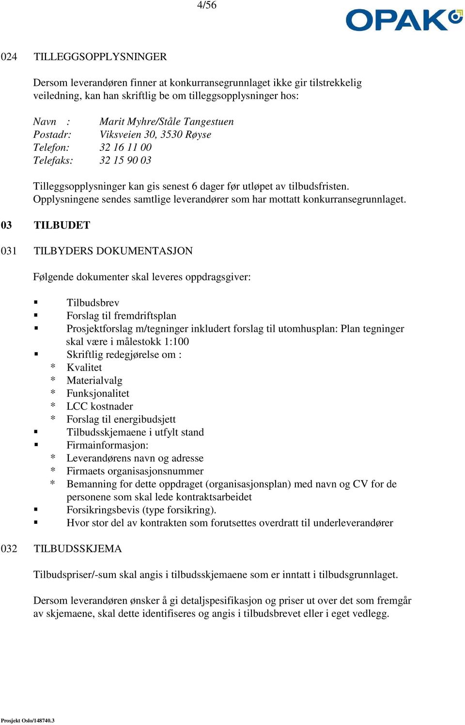 Opplysningene sendes samtlige leverandører som har mottatt konkurransegrunnlaget.