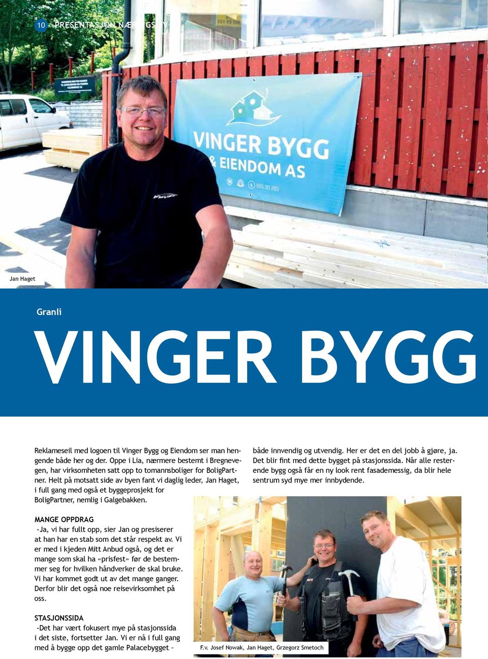 Helt på motsatt side av byen fant vi daglig leder, Jan Haget, i full gang med også et byggeprosjekt for BoligPartner, nemlig i Galgebakken. både innvendig og utvendig.