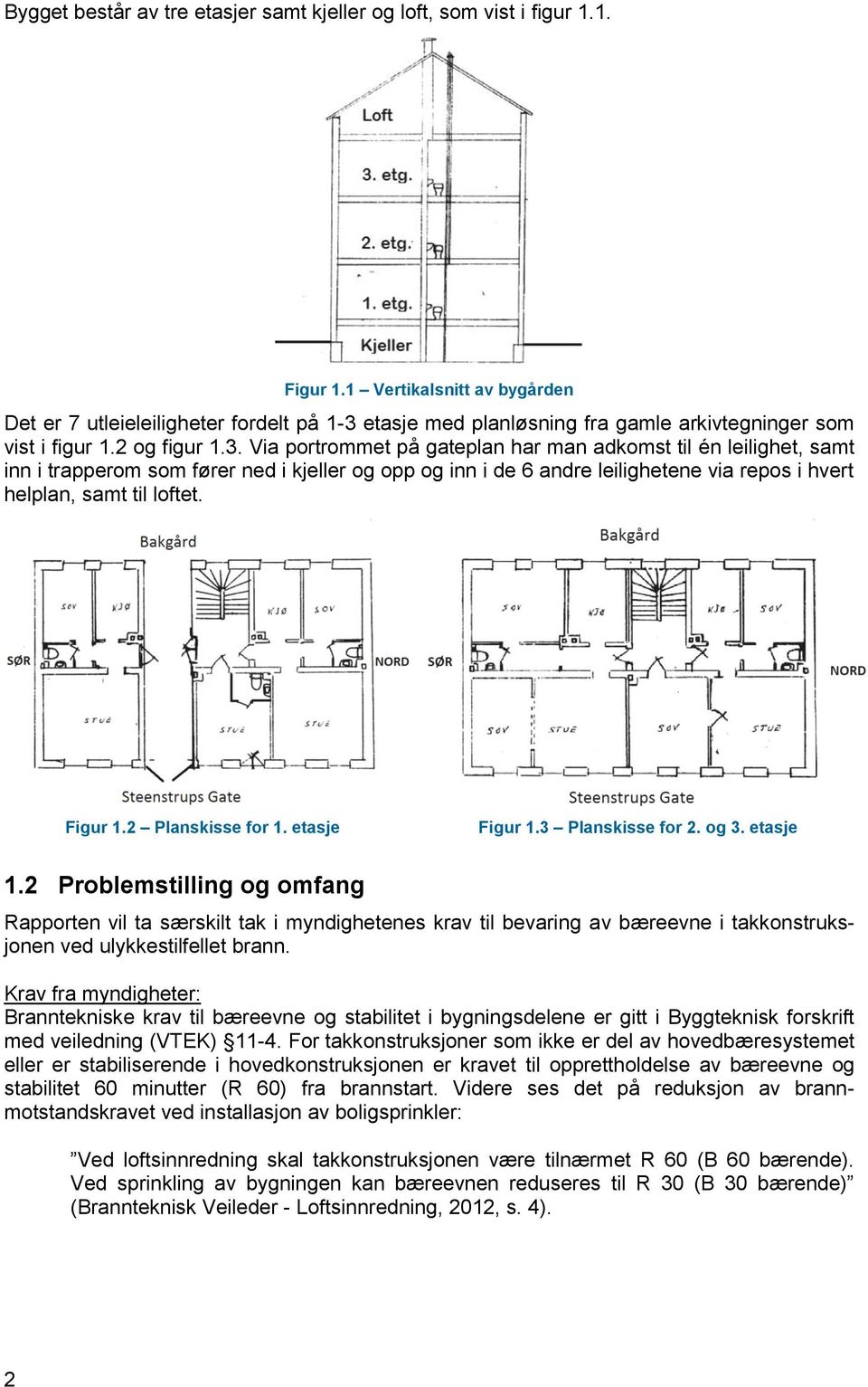 etasje med planløsning fra gamle arkivtegninger som vist i figur 1.2 og figur 1.3.