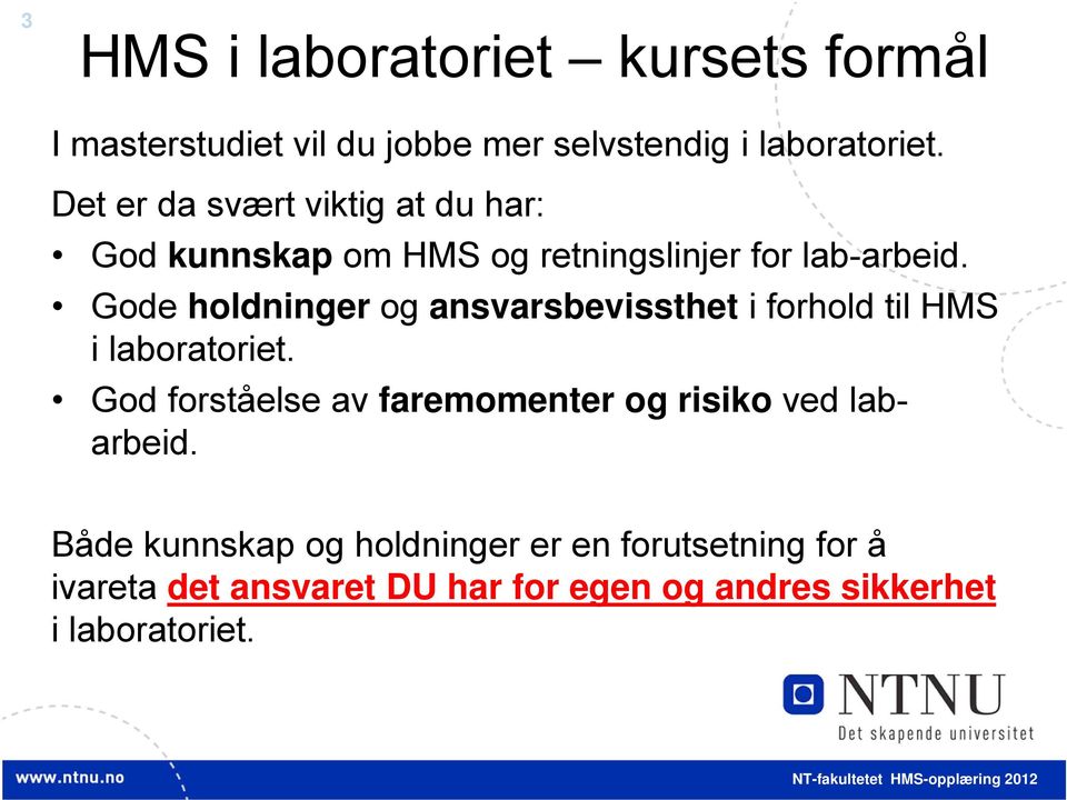 Gode holdninger og ansvarsbevissthet i forhold til HMS i laboratoriet.