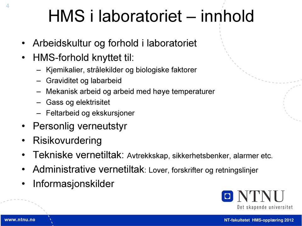 og elektrisitet Feltarbeid og ekskursjoner Personlig verneutstyr Risikovurdering Tekniske vernetiltak: