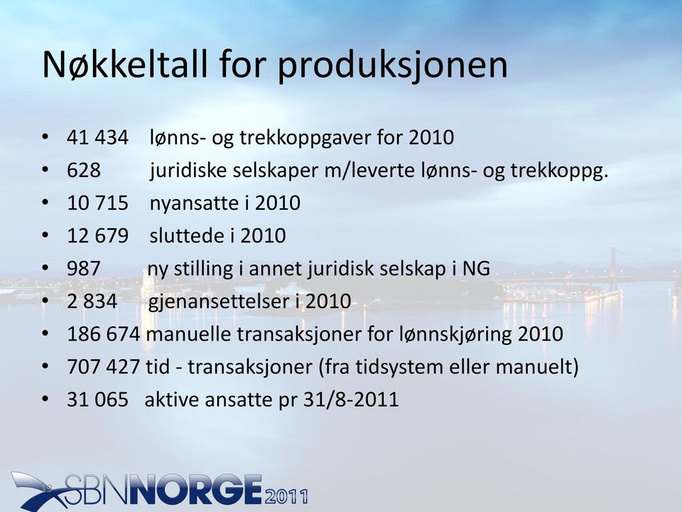 10 715 nyansatte i 2010 12 679 sluttede i 2010 987 ny stilling i annet juridisk selskap i NG 2 834