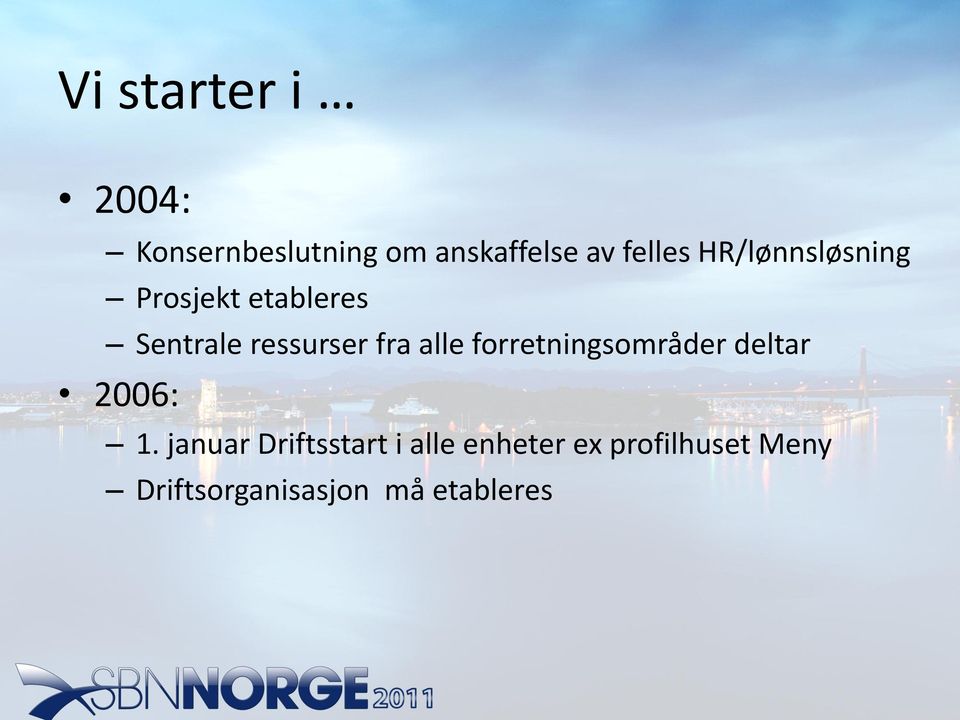 alle forretningsområder deltar 2006: 1.