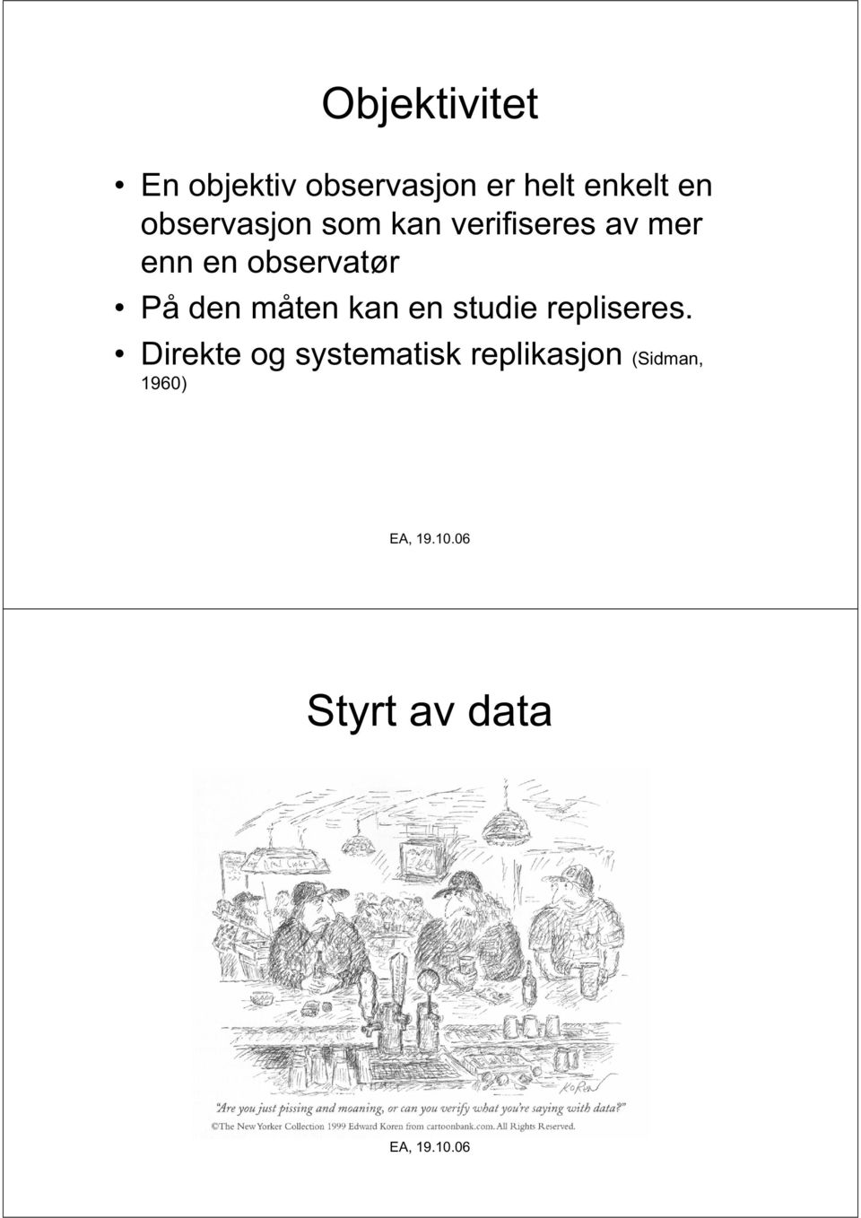 observatør På den måten kan en studie repliseres.