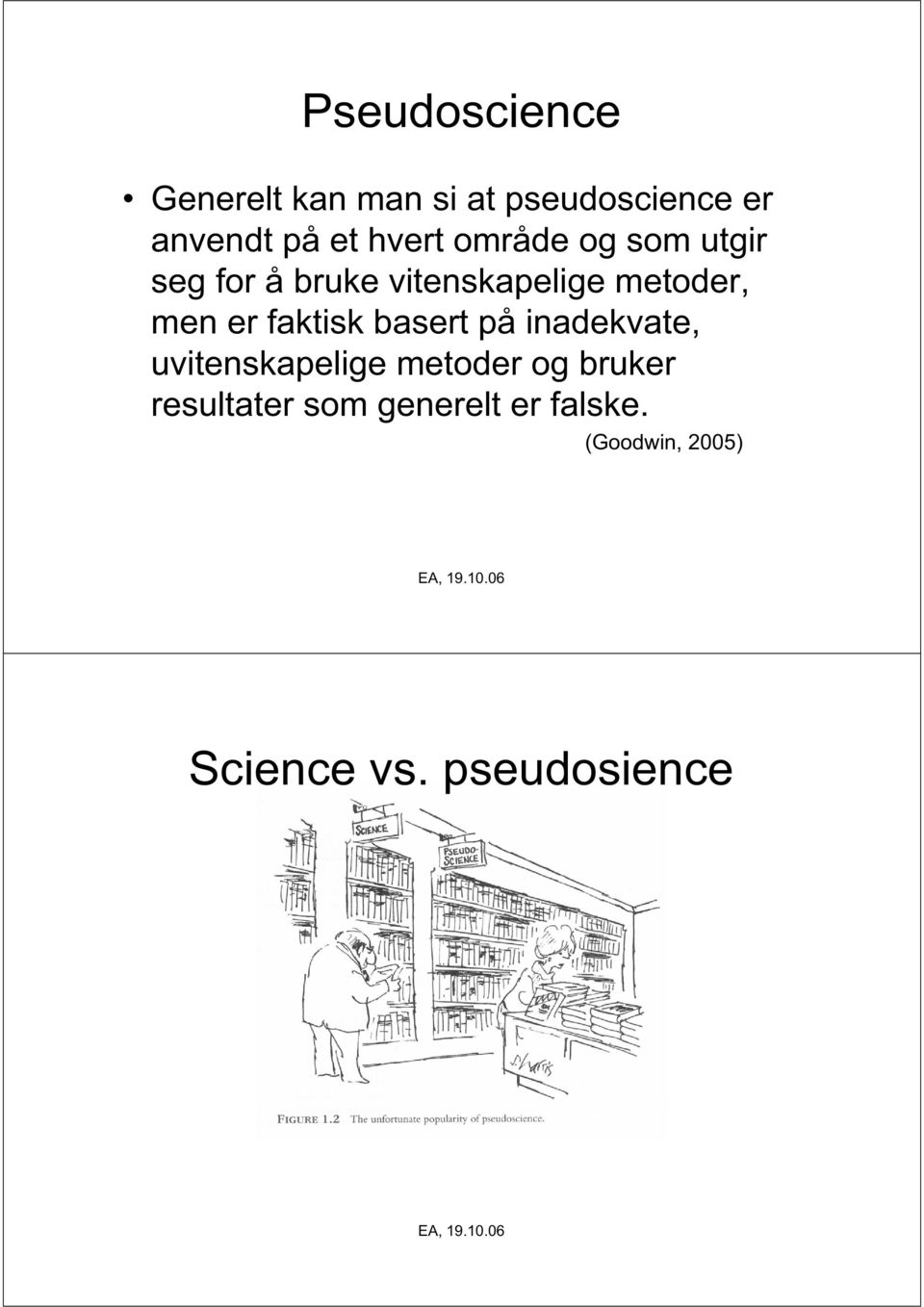 er faktisk basert på inadekvate, uvitenskapelige metoder og bruker