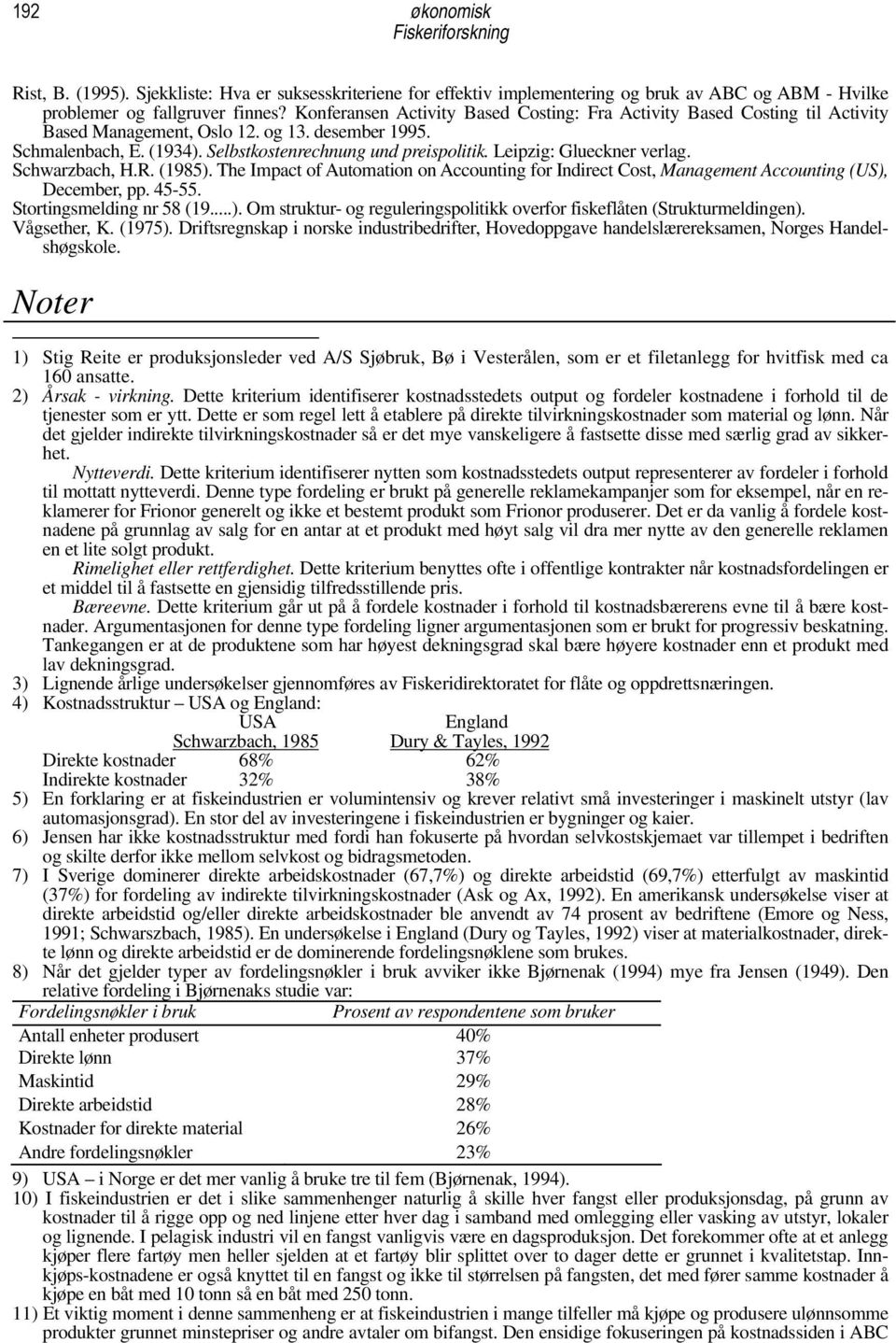 Leipzig: Glueckner verlag. Schwarzbach, H.R. (1985). The Impact of Automation on Accounting for Indirect Cost, Management Accounting (US), December, pp. 45-55. Stortingsmelding nr 58 (19...). Om struktur- og reguleringspolitikk overfor fiskeflåten (Strukturmeldingen).