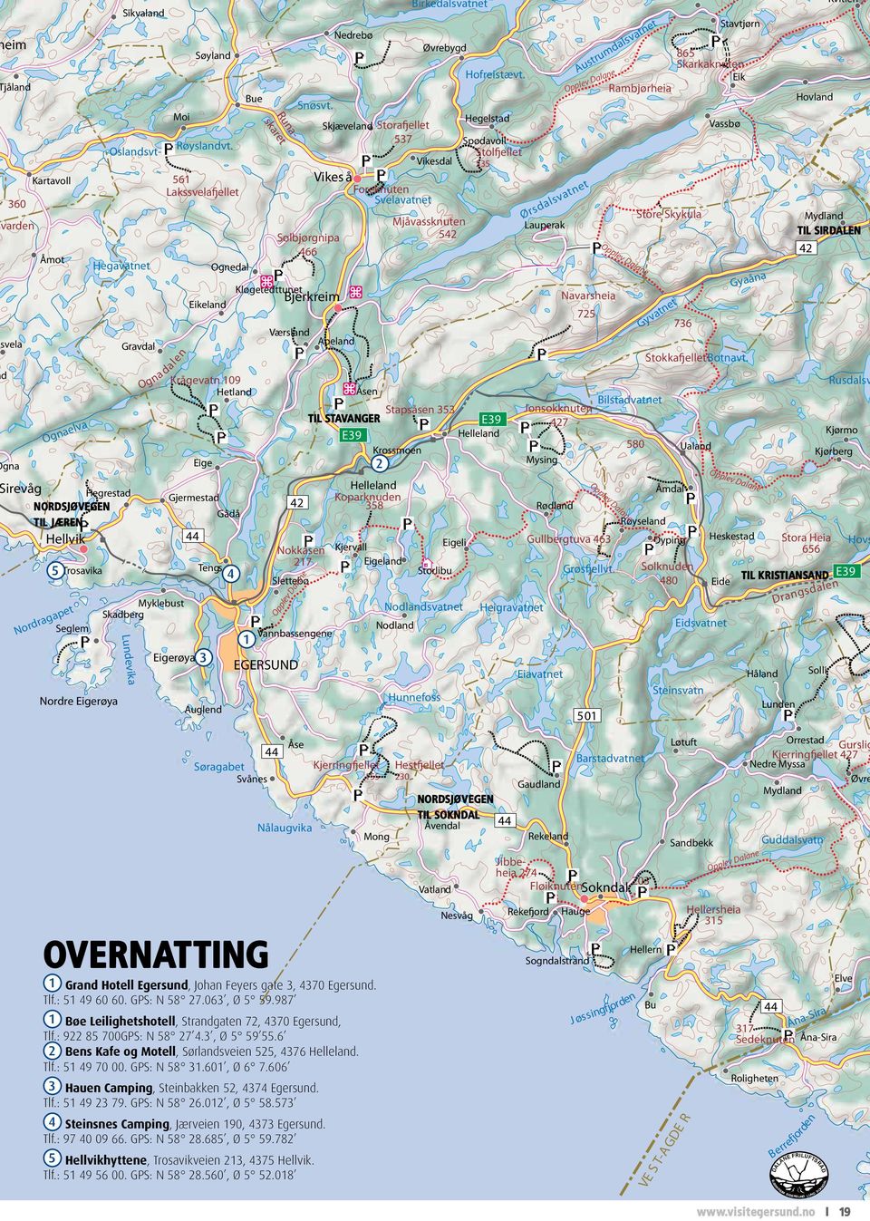 Ognedal Tengs 4 Auglend Gådå Bue Kløgetedttunet 42 EGERSUND Solbjørgnipa 466 Vikes å Foreknuten Svelavatnet Bjerkreim Værsland Nokkåsen 217 Slettebø Opplev Dalane Snøsvt.