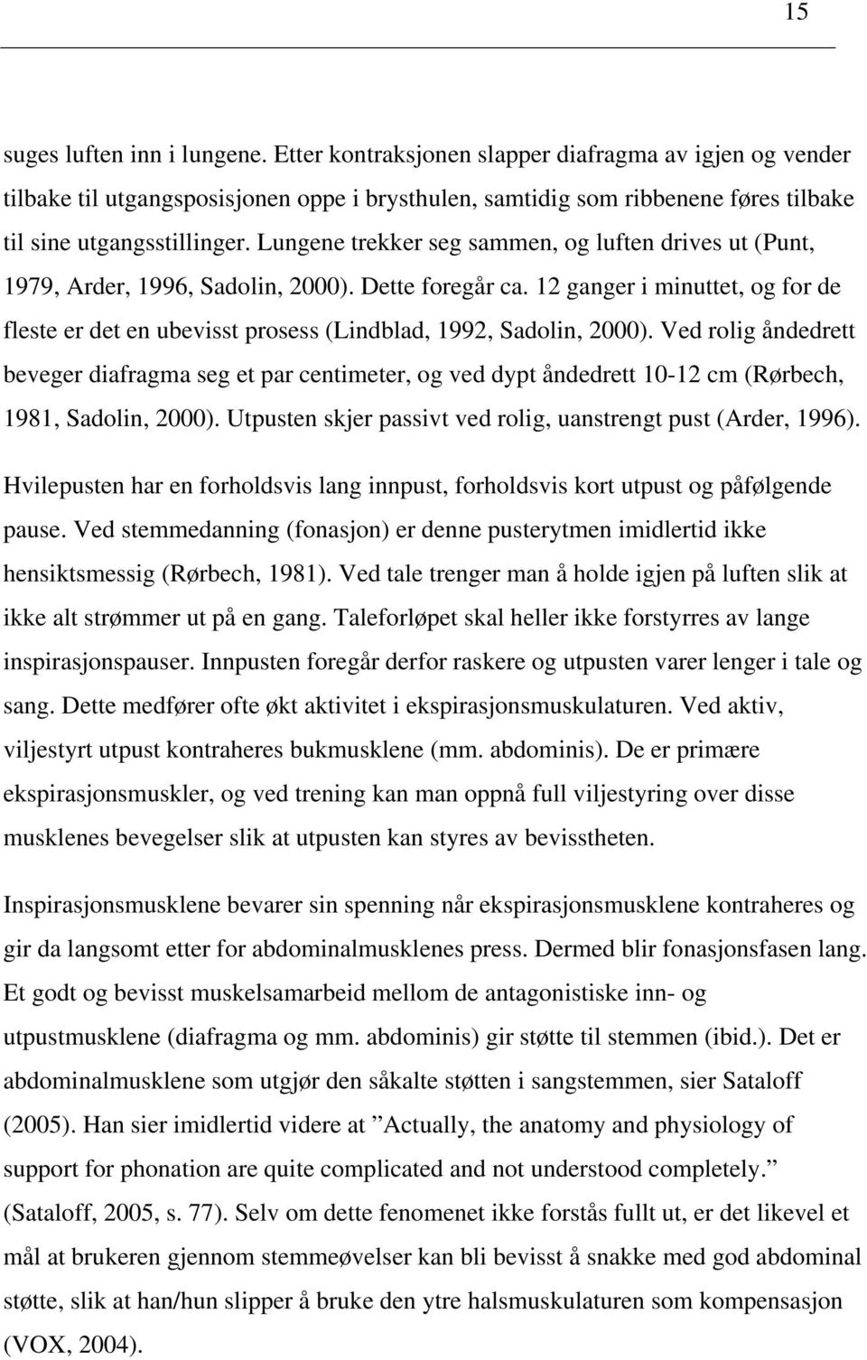 Lungene trekker seg sammen, og luften drives ut (Punt, 1979, Arder, 1996, Sadolin, 2000). Dette foregår ca.