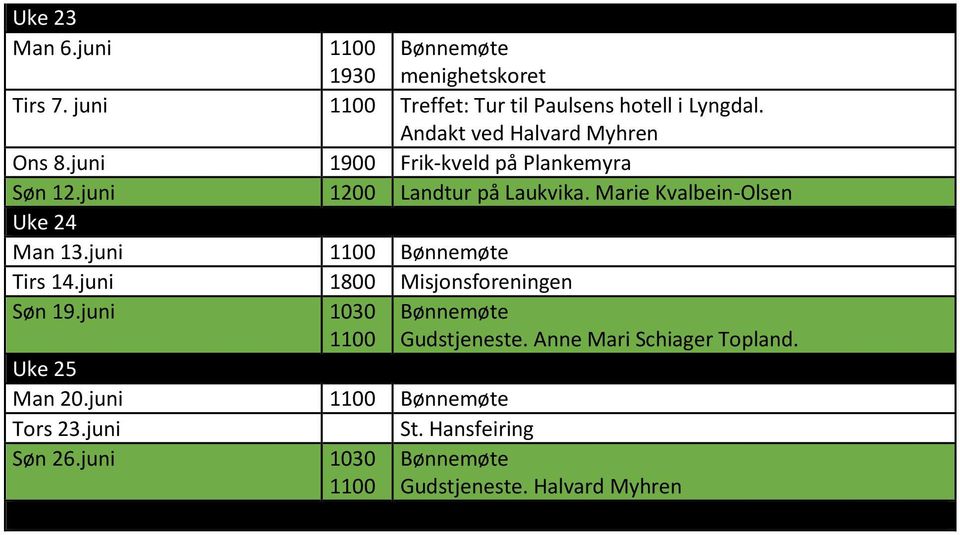 Marie Kvalbein-Olsen Uke 24 Man 13.juni Tirs 14.juni 1800 Misjonsforeningen Søn 19.