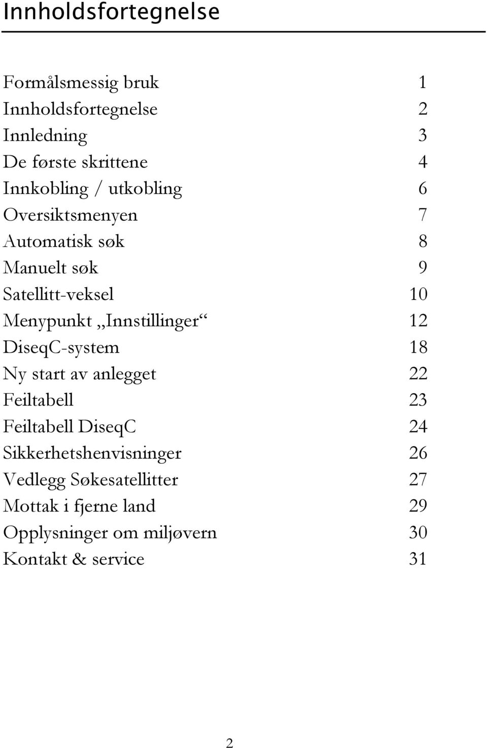 Innstillinger 12 DiseqC-system 18 Ny start av anlegget 22 Feiltabell 23 Feiltabell DiseqC 24