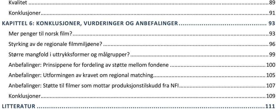 ... 99 Anbefalinger: Prinsippene for fordeling av støtte mellom fondene.