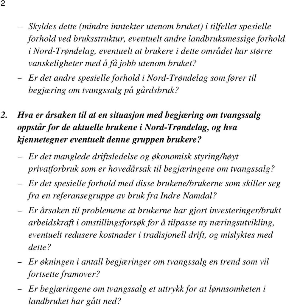 Hva er årsaken til at en situasjon med begjæring om tvangssalg oppstår for de aktuelle brukene i Nord-Trøndelag, og hva kjennetegner eventuelt denne gruppen brukere?