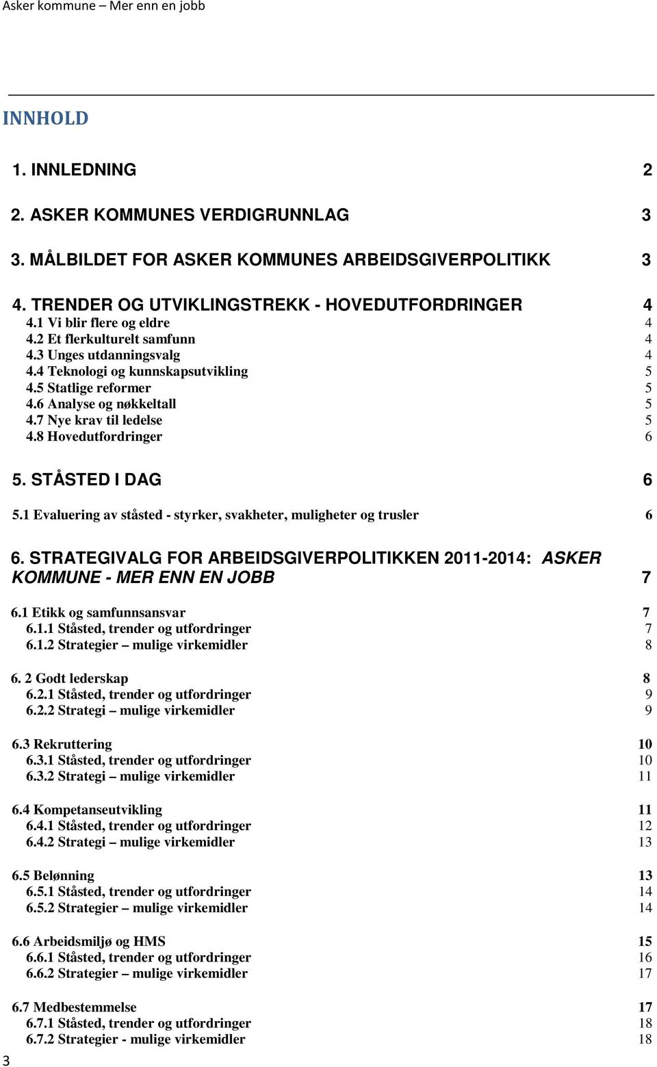 STÅSTED I DAG 6 5.1 Evaluering av ståsted - styrker, svakheter, muligheter og trusler 6 3 6. STRATEGIVALG FOR ARBEIDSGIVERPOLITIKKEN 2011-2014: ASKER KOMMUNE - MER ENN EN JOBB 7 6.