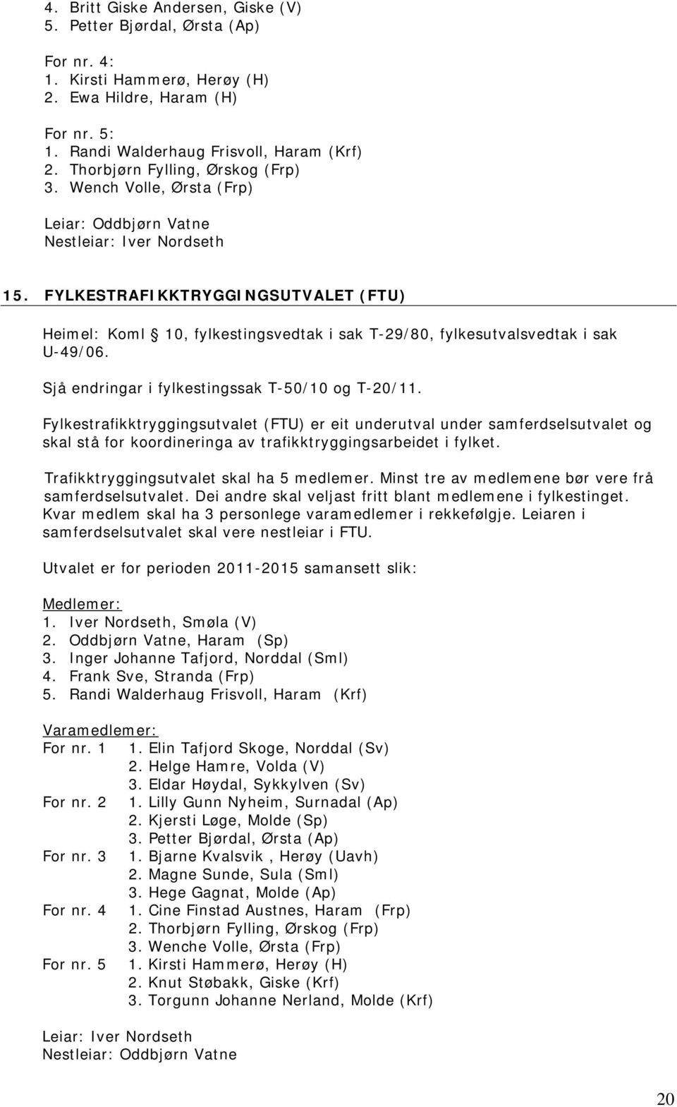 FYLKESTRAFIKKTRYGGINGSUTVALET (FTU) Heimel: Koml 10, fylkestingsvedtak i sak T-29/80, fylkesutvalsvedtak i sak U-49/06. Sjå endringar i fylkestingssak T-50/10 og T-20/11.