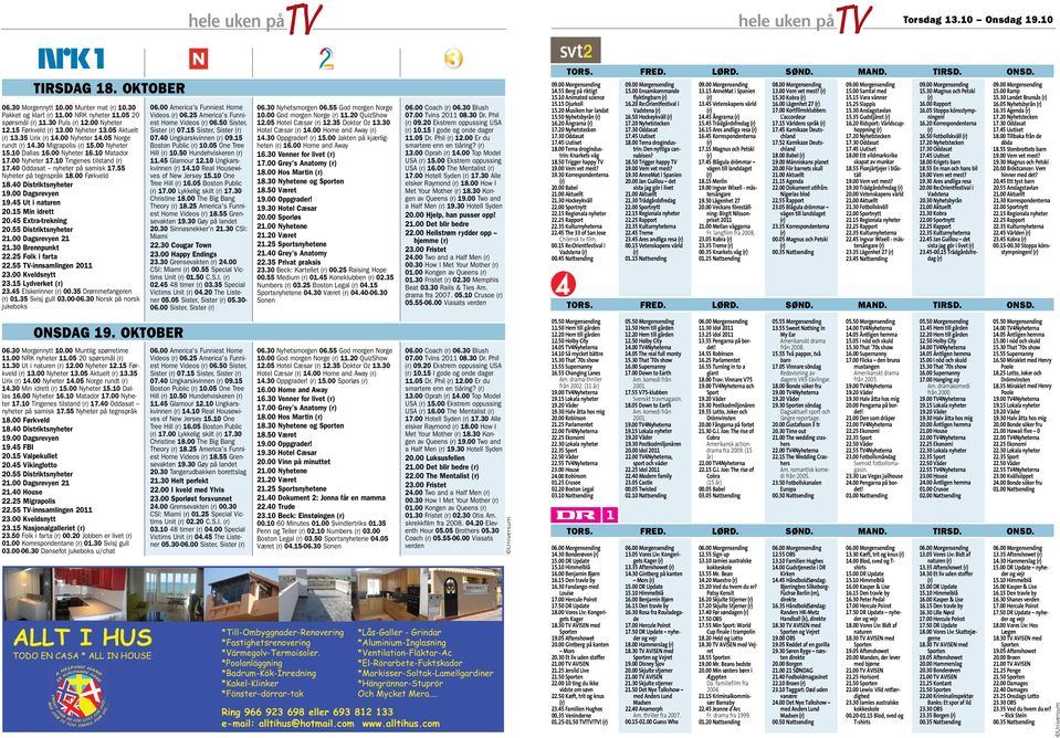 55 Nyheter på tegnspråk 18.00 Førkveld 18.40 Distriktsnyheter 19.00 Dagsrevyen 19.45 Ut i naturen 20.15 Min idrett 20.45 Extra-trekning 20.55 Distriktsnyheter 21.00 Dagsrevyen 21 21.30 Brennpunkt 22.