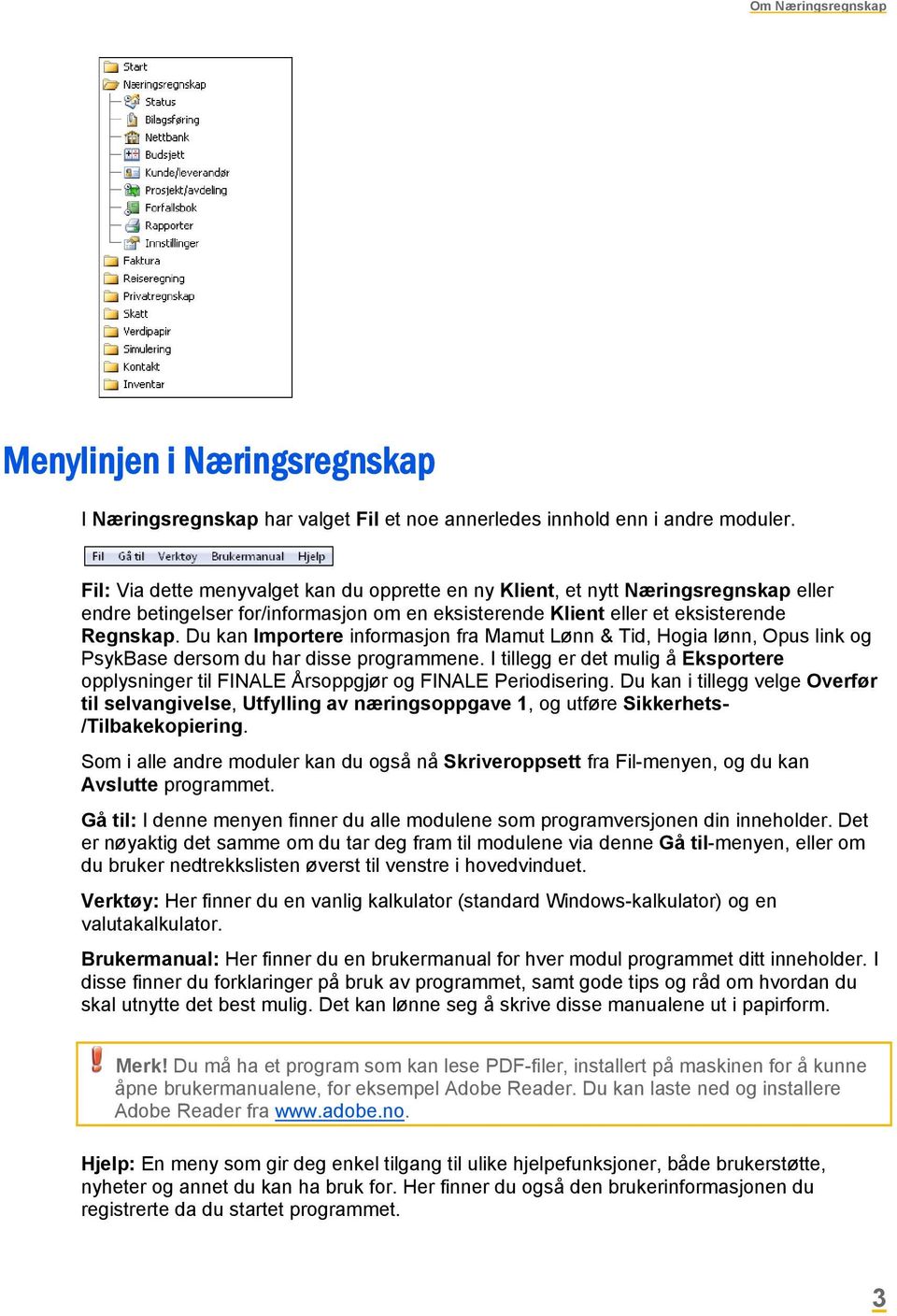 Du kan Importere informasjon fra Mamut Lønn & Tid, Hogia lønn, Opus link og PsykBase dersom du har disse programmene.