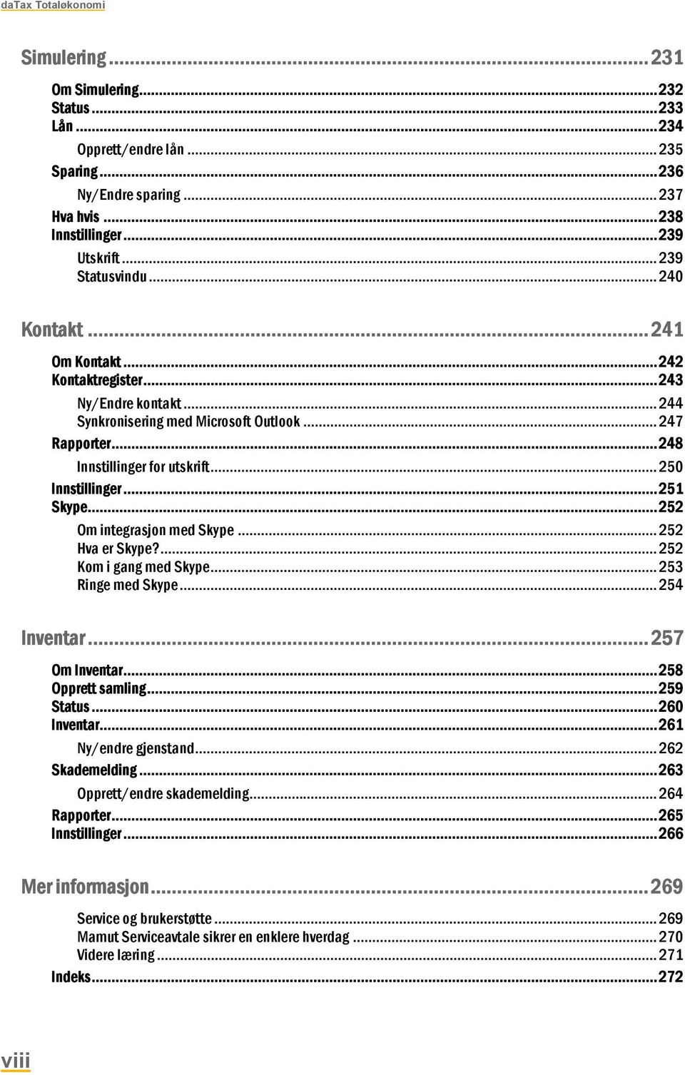 .. 250 Innstillinger... 251 Skype... 252 Om integrasjon med Skype... 252 Hva er Skype?... 252 Kom i gang med Skype... 253 Ringe med Skype... 254 Inventar... 257 Om Inventar... 258 Opprett samling.