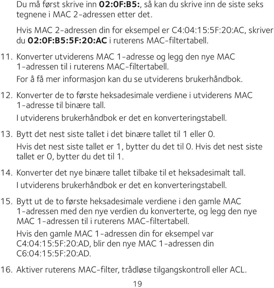 Konverter utviderens MAC 1-adresse og legg den nye MAC 1-adressen til i ruterens MAC-filtertabell. For å få mer informasjon kan du se utviderens brukerhåndbok. 12.