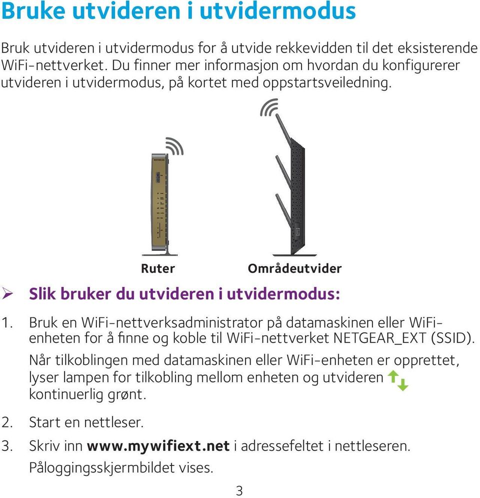 Bruk en WiFi-nettverksadministrator på datamaskinen eller WiFienheten for å finne og koble til WiFi-nettverket NETGEAR_EXT (SSID).