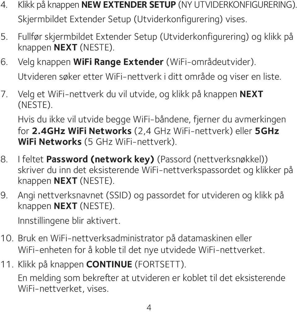 Utvideren søker etter WiFi-nettverk i ditt område og viser en liste. 7. Velg et WiFi-nettverk du vil utvide, og klikk på knappen NEXT (NESTE).
