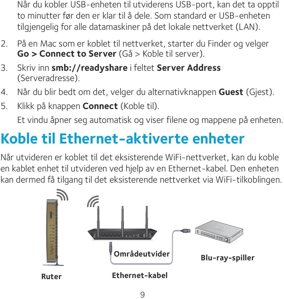 På en Mac som er koblet til nettverket, starter du Finder og velger Go > Connect to Server (Gå > Koble til server). 3. Skriv inn smb://readyshare i feltet Server Address (Serveradresse). 4.