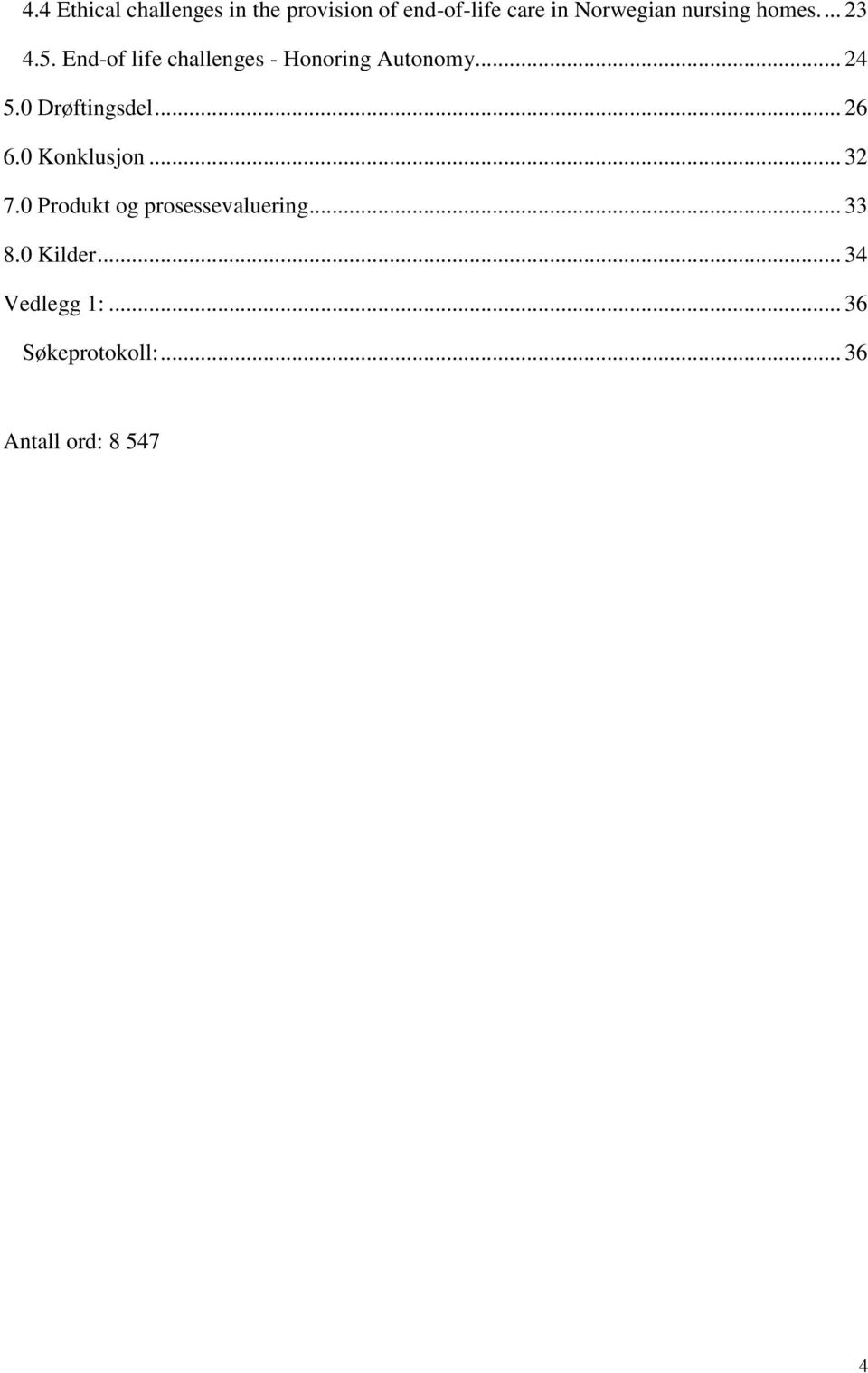 0 Drøftingsdel... 26 6.0 Konklusjon... 32 7.0 Produkt og prosessevaluering.