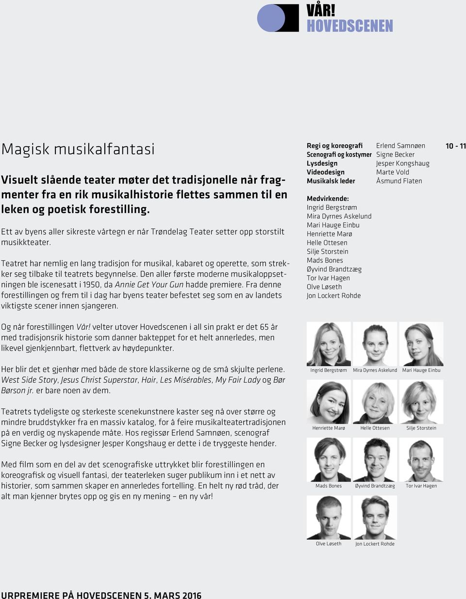 Teatret har nemlig en lang tradisjon for musikal, kabaret og operette, som strekker seg tilbake til teatrets begynnelse.