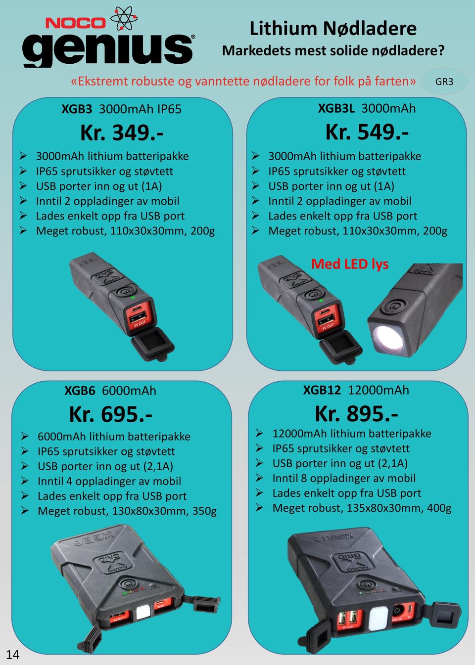 - 3000mAh lithium batteripakke IP65 sprutsikker og støvtett USB porter inn og ut (1A) Inntil 2 oppladinger av mobil Lades enkelt opp fra USB port Meget robust, 110x30x30mm, 200g Med LED lys XGB6