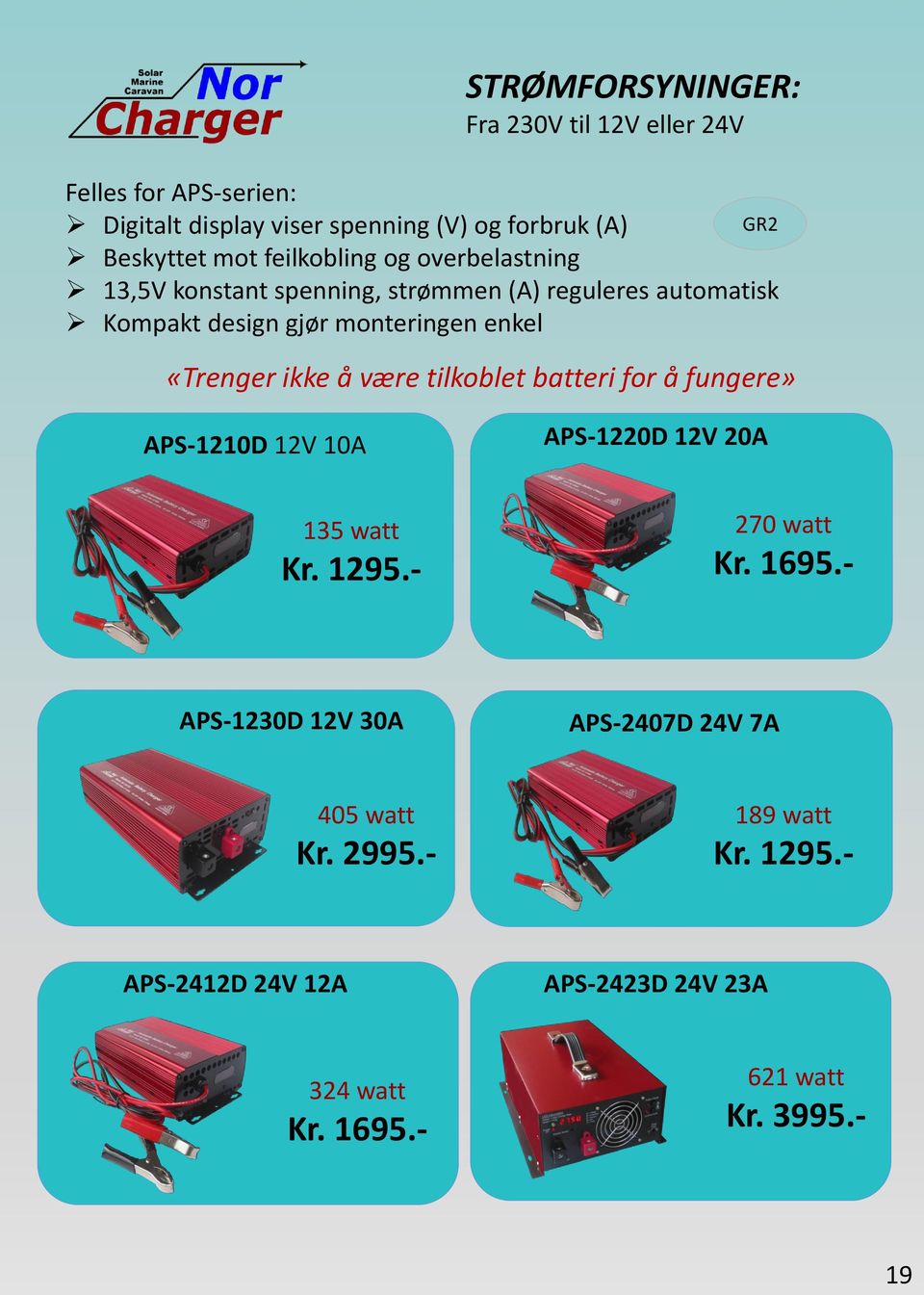 ikke å være tilkoblet batteri for å fungere» APS-1210D 12V 10A APS-1220D 12V 20A 135 watt Kr. 1295.- 270 watt Kr. 1695.